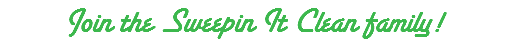 Join the Sweepin It Clean family!